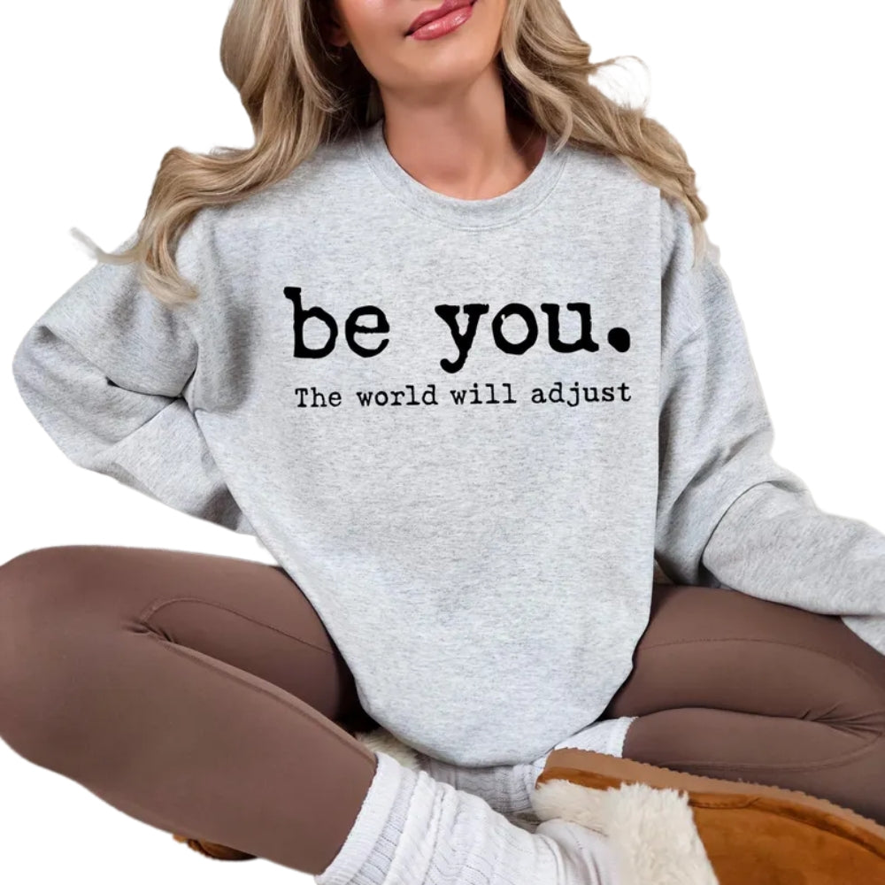 Be You The World Will Adjust Sweatshirt, Love Yourself Sweatshirt For Women 2D0569