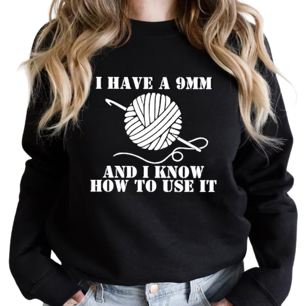 I Have A 9MM And I Know How To Use It Sweatshirt, Crochet Lover Sweater 2D0801