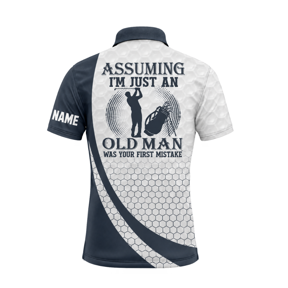 Assuming I'm Just An Old Man Was Your First Mistake Personalized White Hexagon Golf Polo Shirt For Men, Custom Funny Golf Shirts GU0006
