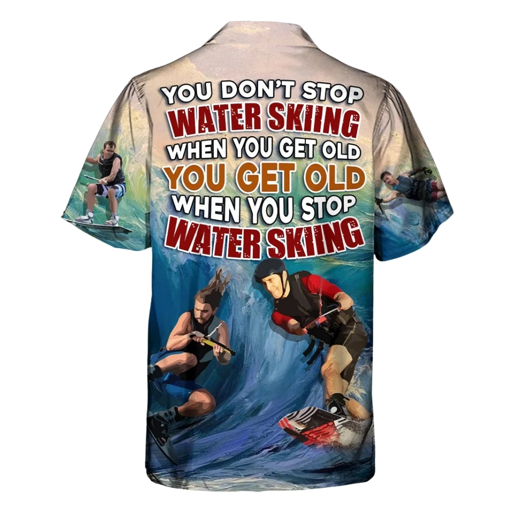 You Don't Stop Water Skiing When You Get Out You Get Old When You Stop Water Skiing Hawaiian Shirt For Men, Water Skiing Lover Hawaiian Shirts HE0598