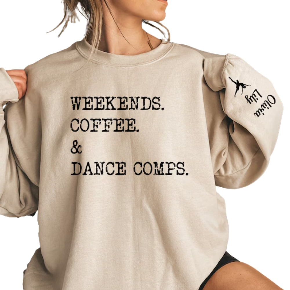 Custom Weekends Coffee & Dance Comps Sweatshirt, Custom Dance Mom Sweatshirt 2D0476