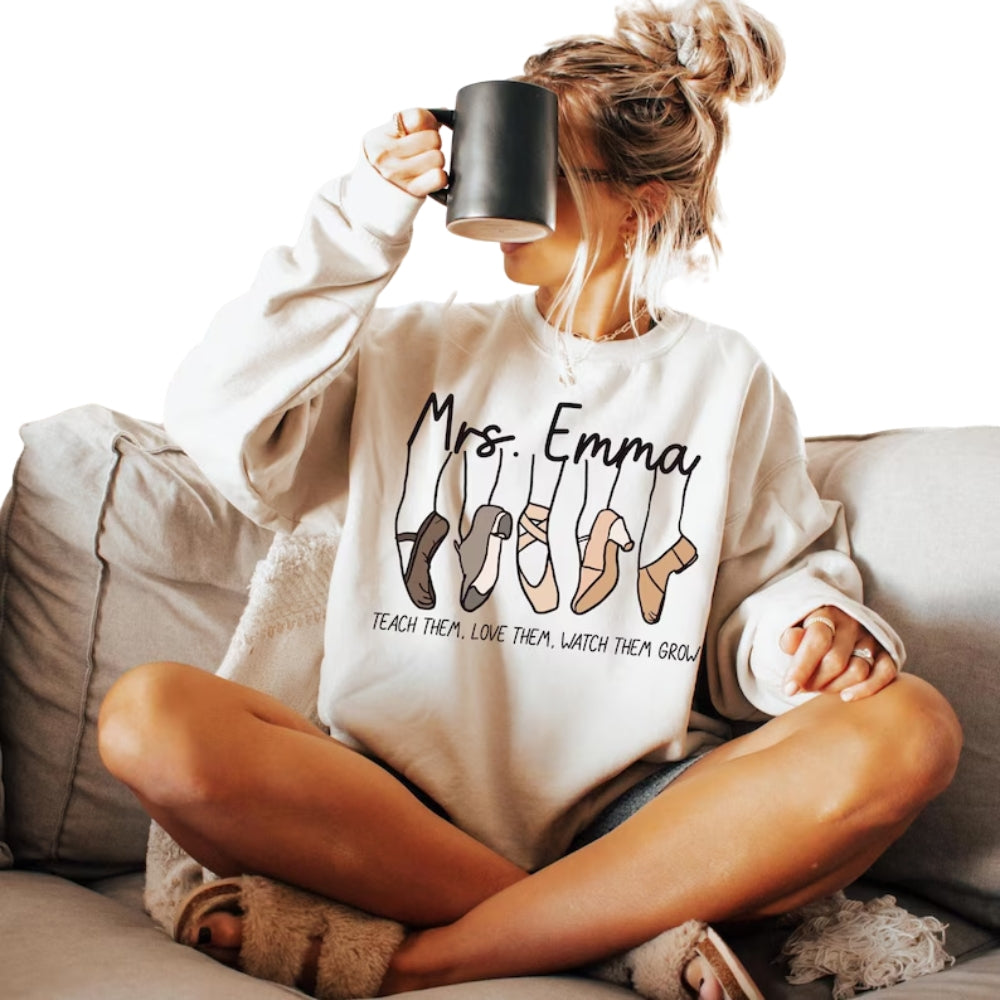 Teach Them Love Them Watch Them Grow Custom Dance Sweatshirt, Custom Dance Teacher Sweatshirt 2D0477