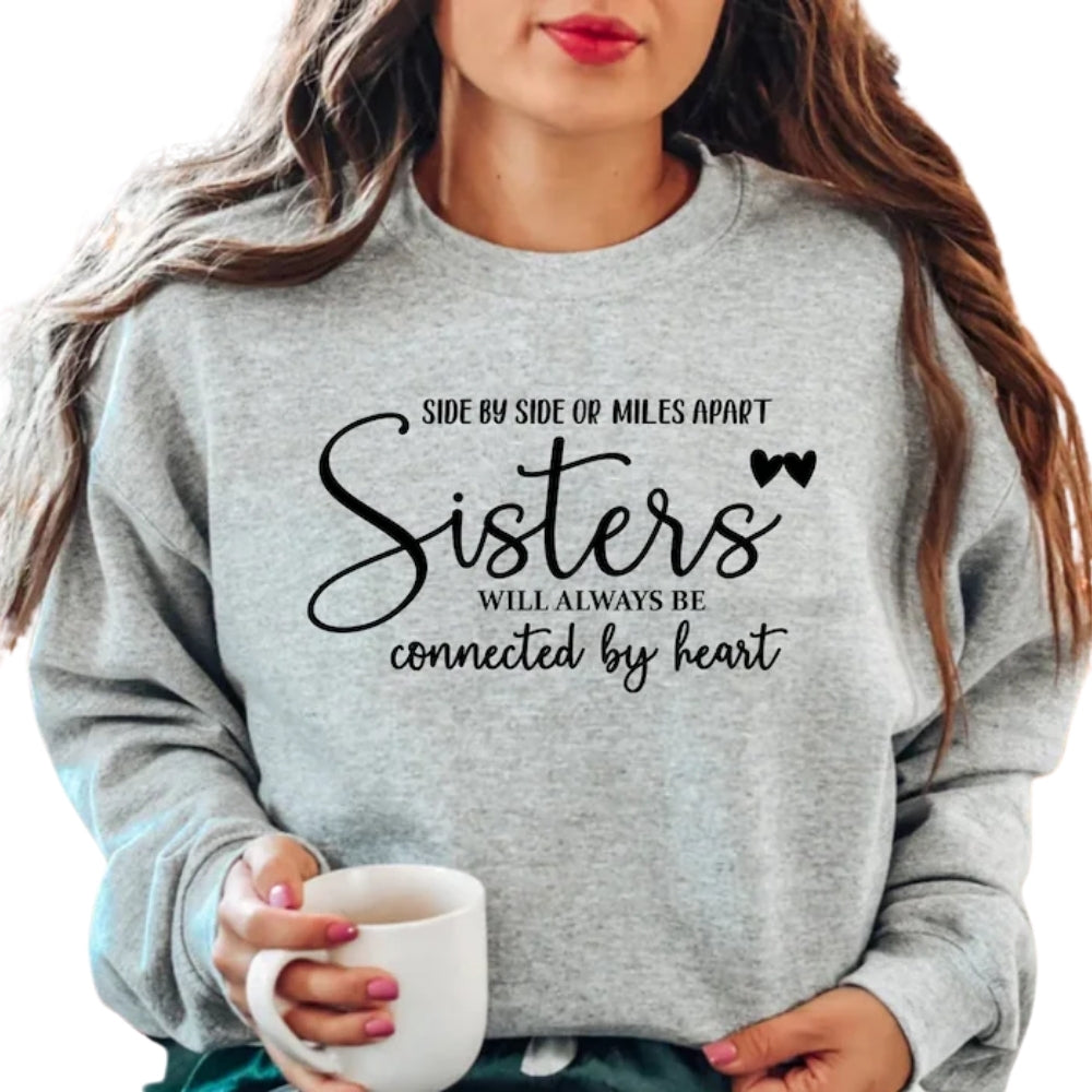 Side By Side Or Miles Apart Sisters Will Always Be Connected By Heart Sweatshirt, Best Sisters Sweatshirt 2D0271