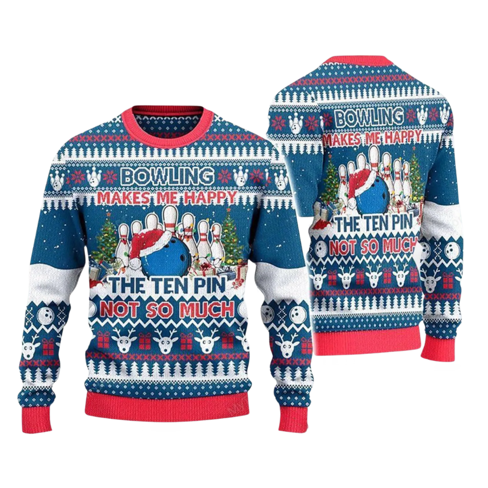 Bowling Makes Me Happy The Ten Pin Not So Much Ugly Christmas Sweatshirt, Bowling Lover Ugly Xmas Sweater 2D1140