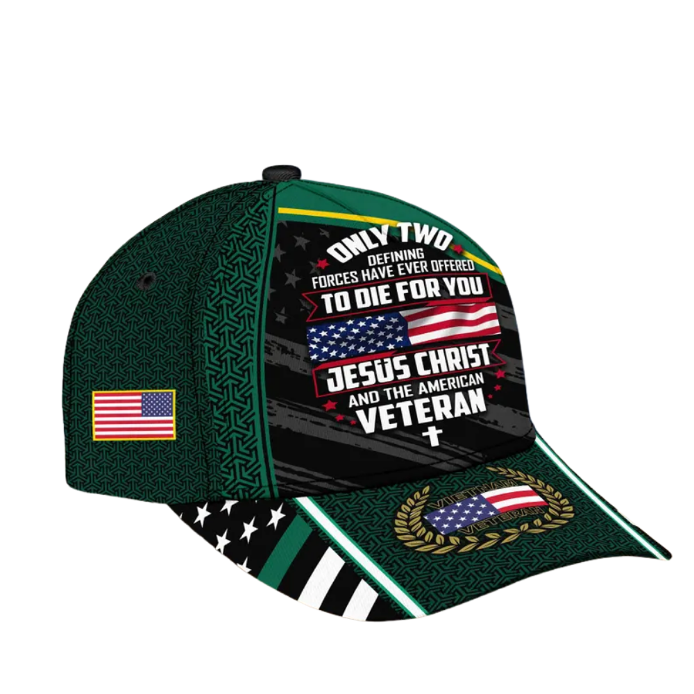 Only Two Defining Forces Have Ever Offered To Die For You Jesus Christ And The American Veteran Baseball Cap, Christian Vietnam Veteran Hats Caps CP0131