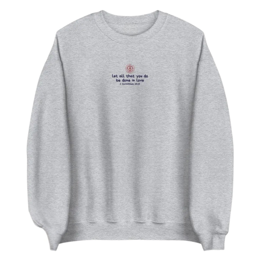 Let All That You Do Be Done In Love Embroidered Bible Verse Sweatshirt, Fatith Christian Sweatshirt 2D0290