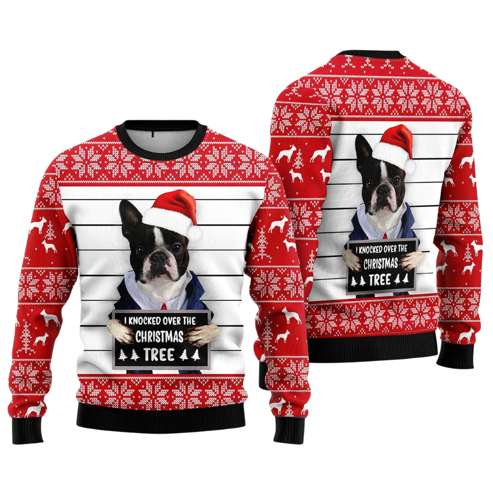 Boston Terrier Ugly Christmas Sweatshirt I Knocked Over The Christmas Tree, Funny Xmas Sweatshirt For Dog Lover 2D1111