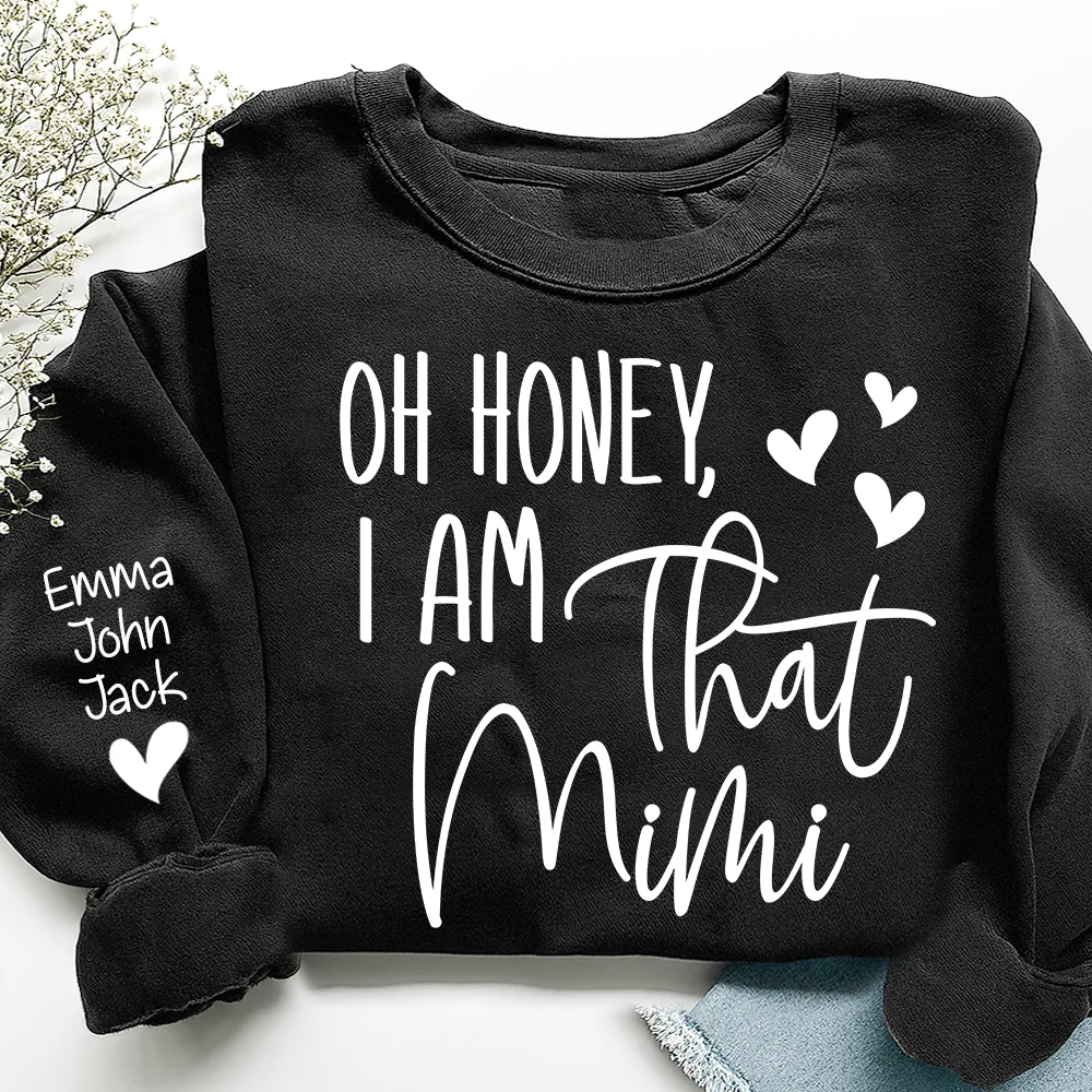 Oh Honey I Am That Mimi Custom Grandkids Names Sweatshirt, Personalized Funny Grandmother Sweatshirt 2D1021