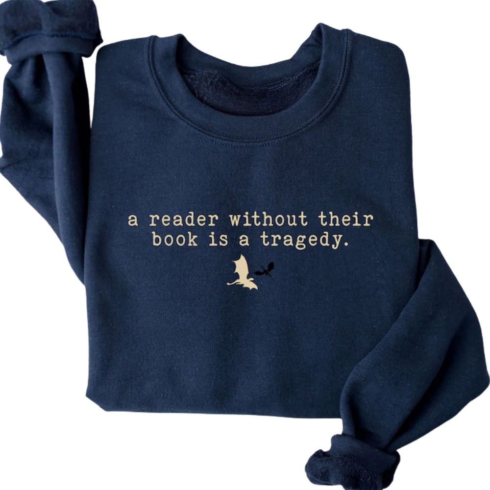 A Reader Without Their Book Is A Tragedy Sweatshirt, Funny Reading Book Lover Sweatshirt 2D0095