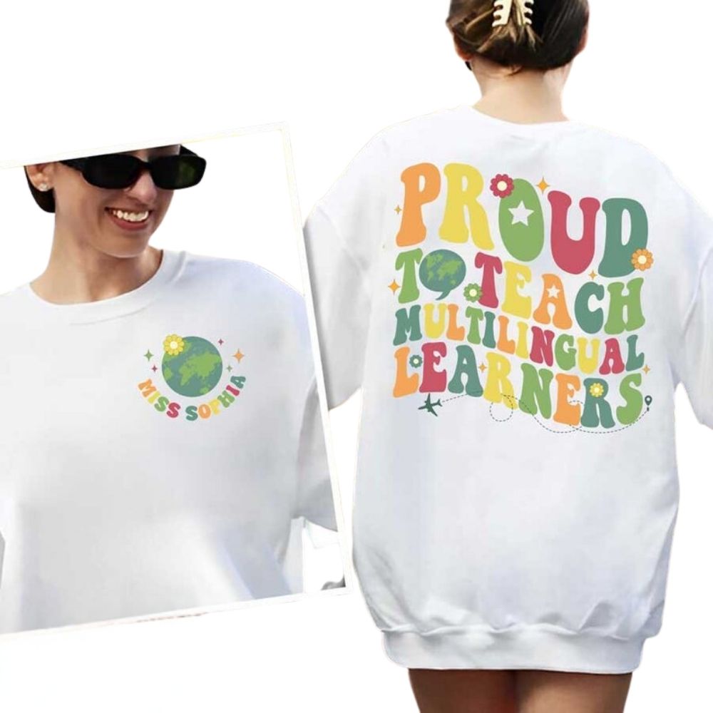 Custom ESL Teacher Sweatshirts Womens, Proud To Teach Multilingual Learners Custom Teacher Sweatshirt 2D0151