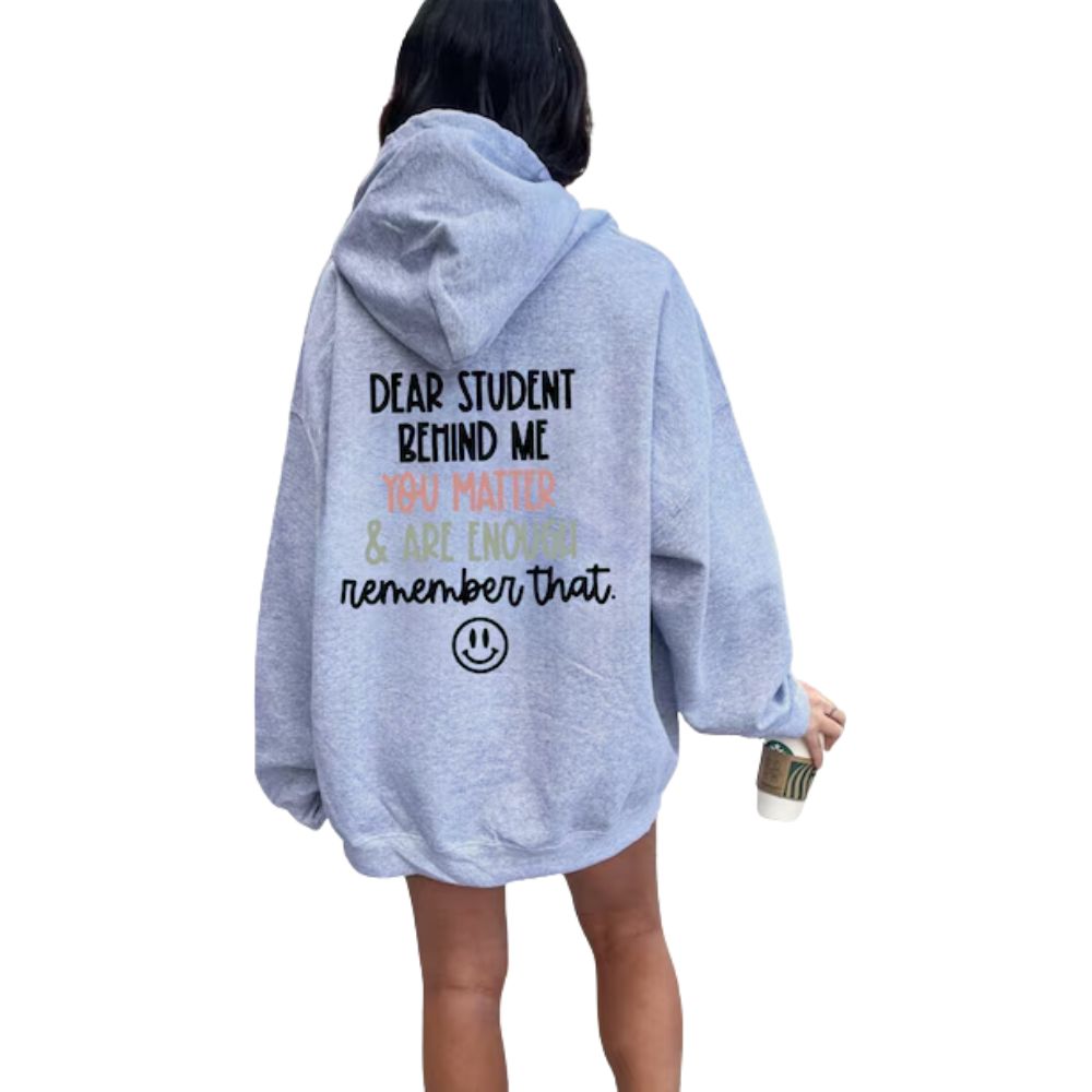 Dear Student Behind Me You Matter & Are Enough Remember That Hoodie, Teacher Hoodie 2D0182