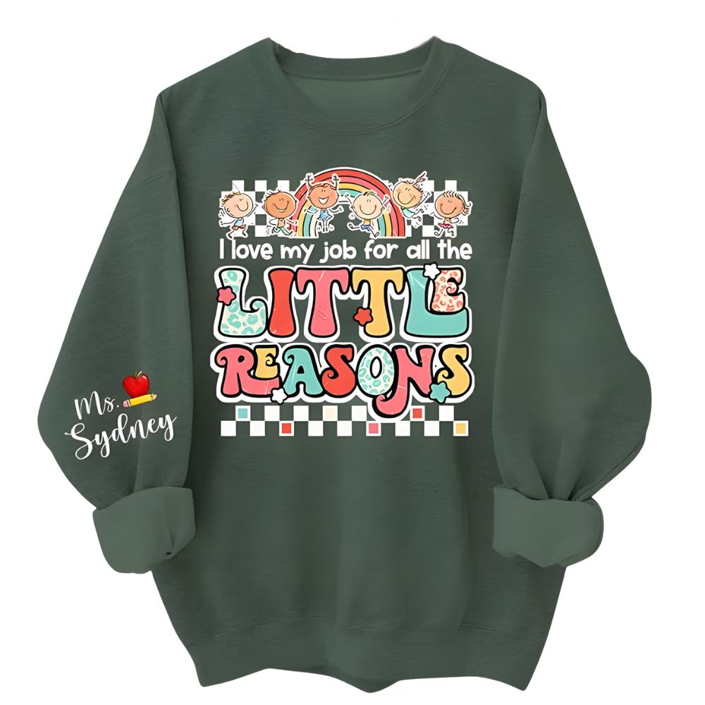 I Love My Job For All The Litte Reason Custom Ms Teacher Sweatshirt, Custom Cute Teacher Sweatshirt 2D0193