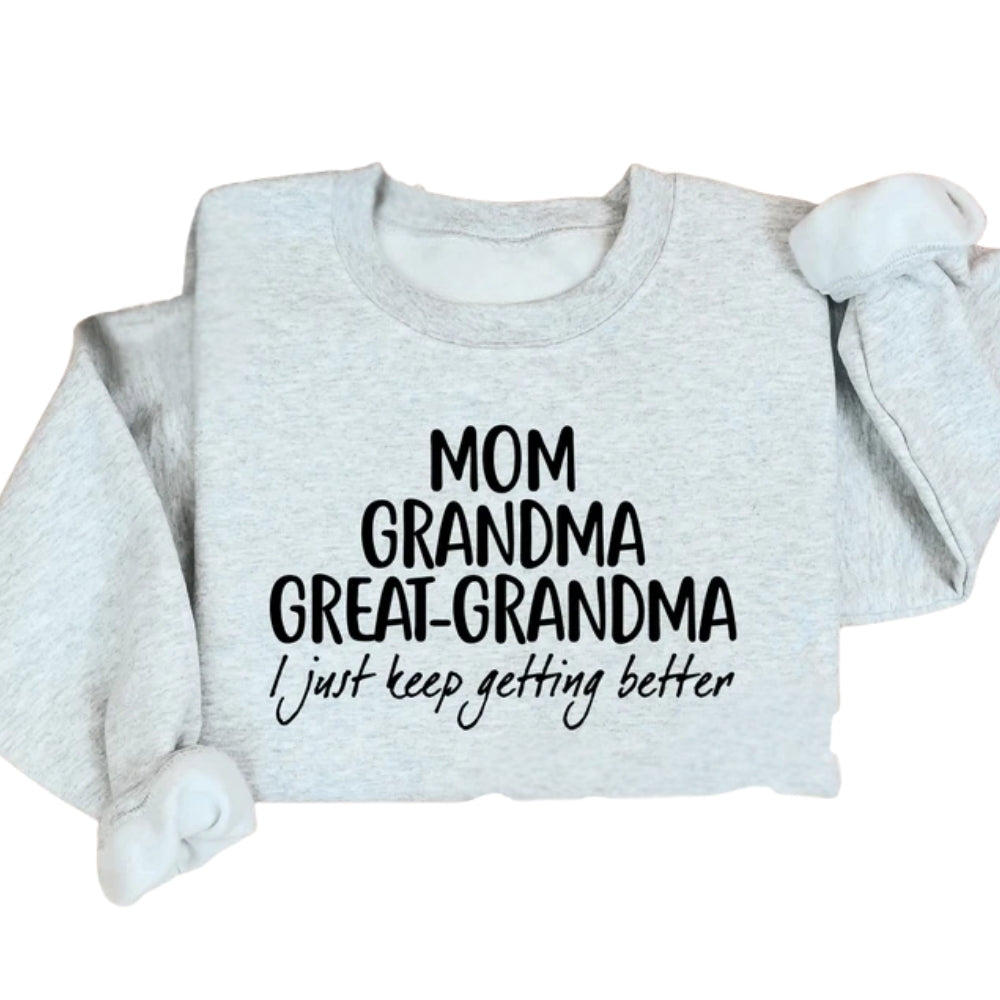 Mom Grandma Great Grandma I Just Keep Getting Better Sweatshirt, Pregnancy Announcement Sweatshirt 2D0226
