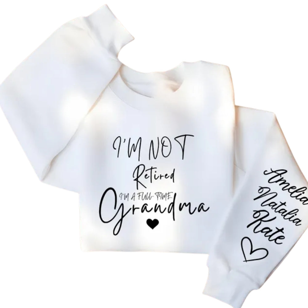 I'm Not Retired I'm A Fulltime Grandma Custom Grandkids Names Sweatshirt, Custom Grandma Sweatshirt 2D0228