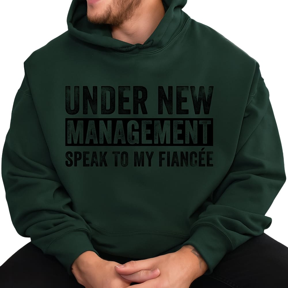 Under New Management Speak To My Fiancee Mens Hoodie, Engaged Hoodie For Men