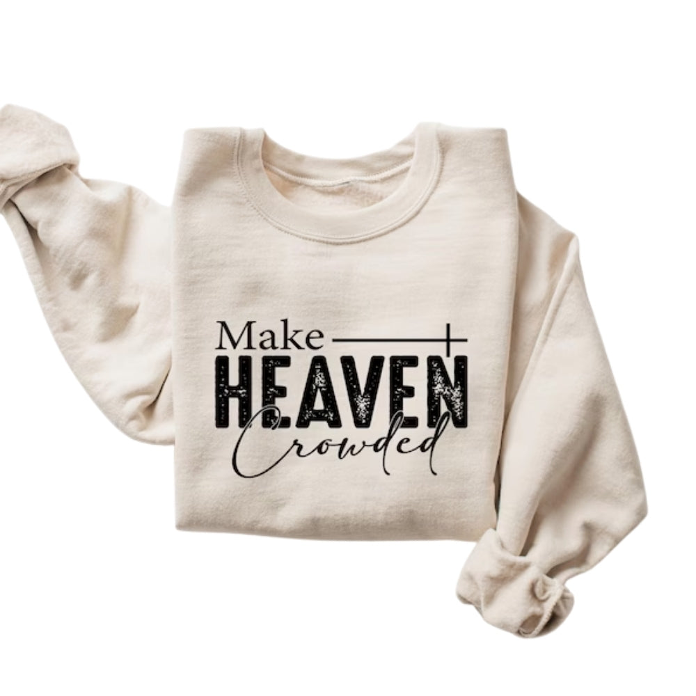Make Heaven Crowded Sweatshirt, Religious Christian Sweatshirt 2D0735