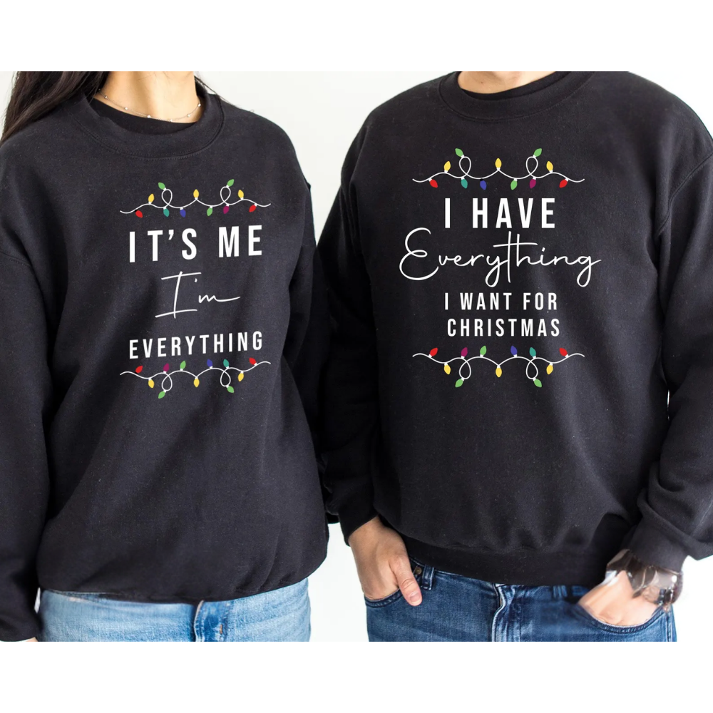 I Have Everything I Want For Christmas It's Me I'm Everything Couple Sweatshirt, Matching Christmas Sweatshirt For His And Her ET1347