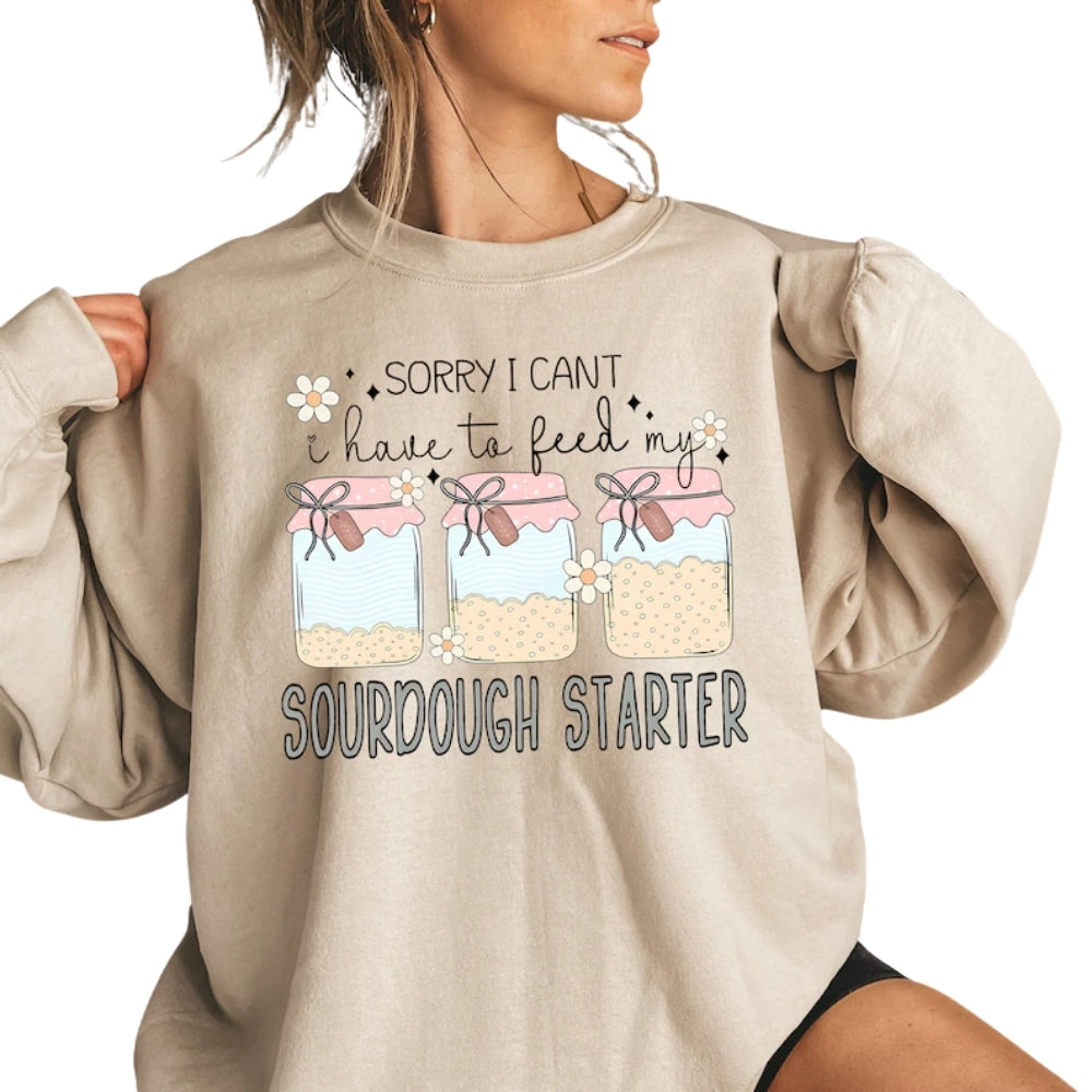 Sorry I Can't I Have To Feed My Sourdough Starter Sweatshirt, Baking Lover Sweatshirt 2D0779
