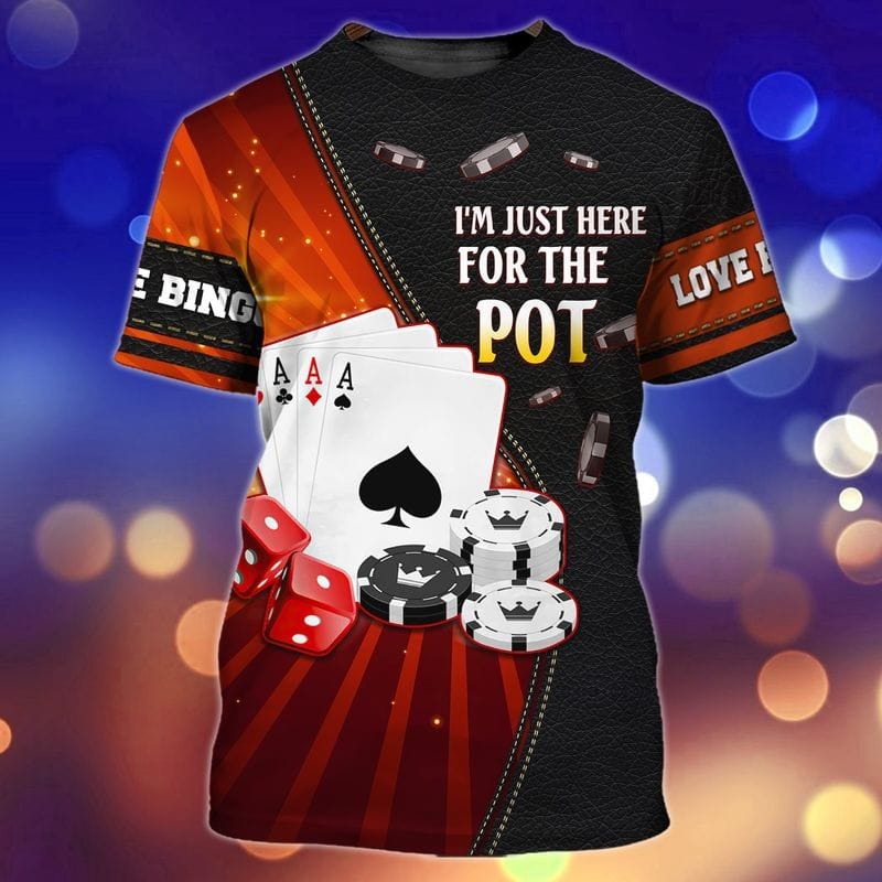 Pocker Shirt, Casino Shirts, I Am Just Here For The Pot T Shirt 3D TO0826