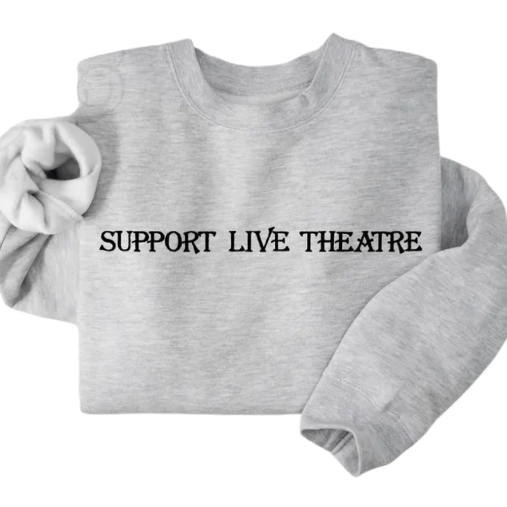 Embroidered Support Live Theatre Sweatshirt, Theatre Lovers Sweatshirt 2D0747