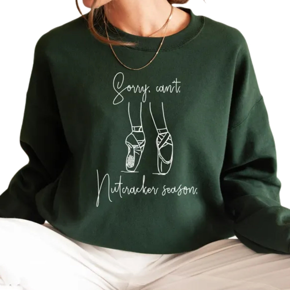 Sorry Can't Nutracker Season Sweatshirt, Ballet Dancer Sweatshirt 2D0749
