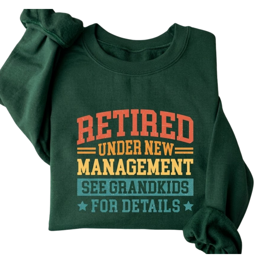 Retired Under New Management Grandkids For Details Sweatshirt, Funny Retirement Sweatshirt For Grandpa Grandma 2D0892