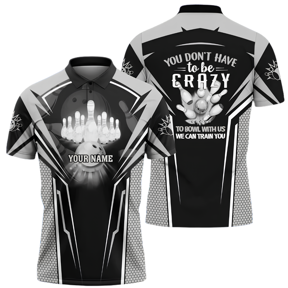 You Don't Have To Be Crazy To Bowl With Us We Can Train You Custom Bowling Polo Shirt Men, Custom Funny Bowling Shirt BZ1024