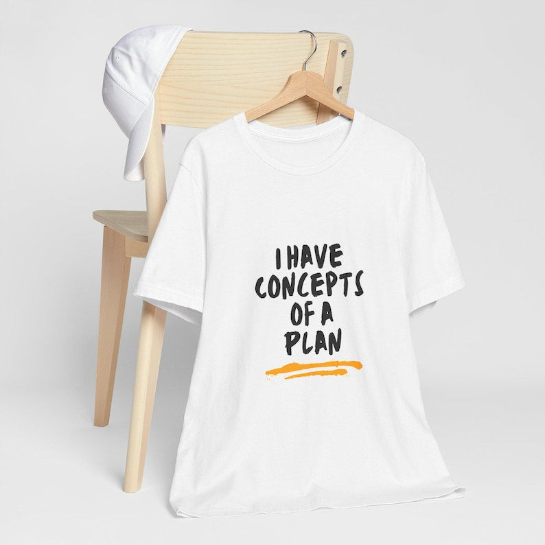 I Have Concepts Of A Plan 2024 Shirts, Funny Debate Quote Shirts 2D0004
