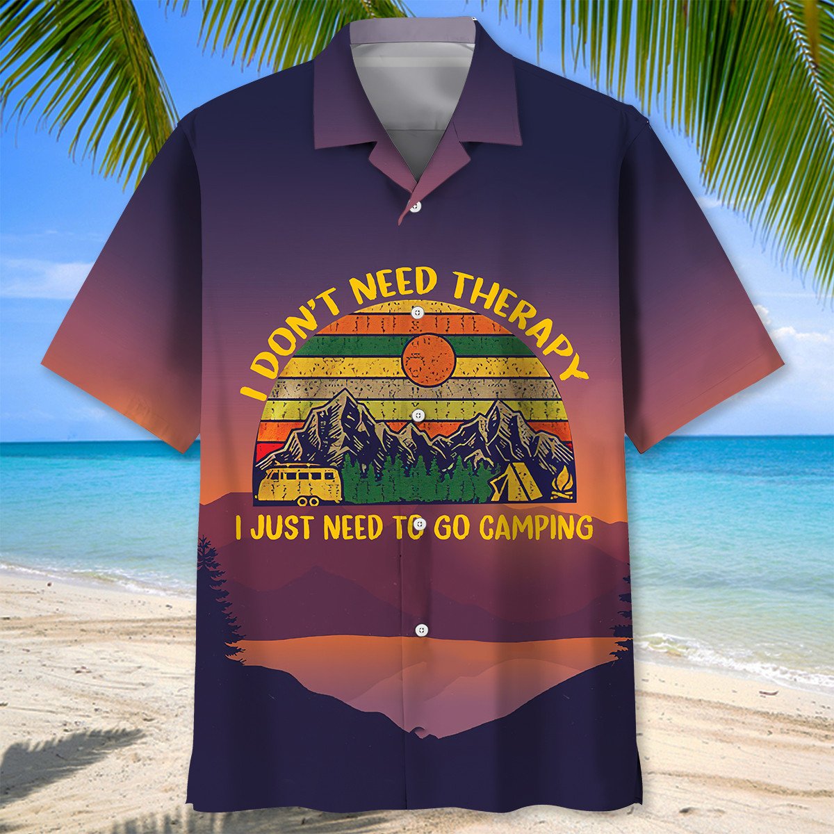Camping Vintage Hawaiian Shirt, I Don't Need Therapy I Just Need To Go Camping Shirt HO3796