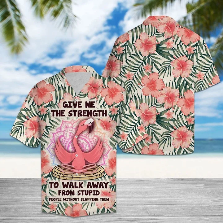 Give Me The Strength To Walk Away From Stupid People Flamingo Hawaiian Shirt HO1794