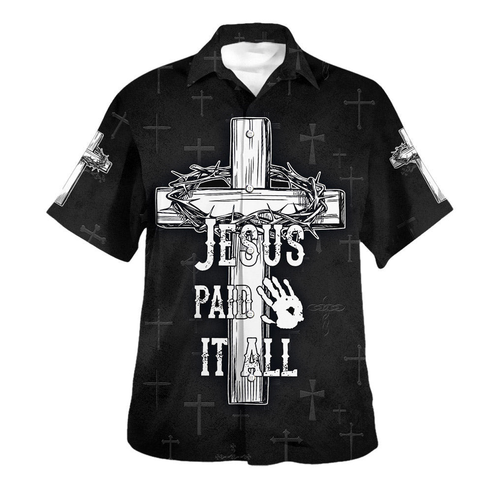 Jesus Paid It All Cross And Crown Of Thorns Hawaiian Shirts For Men & Women - Christian Hawaiian Shirt - Hawaiian Summer Shirts HO3372