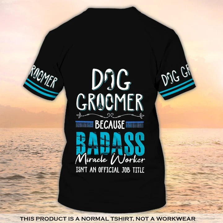 Dog Groomer 3D T Shirt Grooming Badass Custom Shirts Pet Salon Uniform Black TO2198