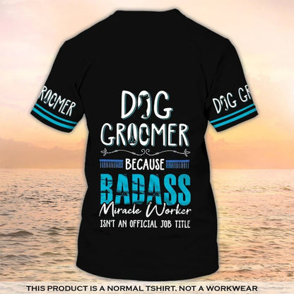 Dog Groomer 3D T Shirt Grooming Badass Custom Shirts Pet Salon Uniform Black TO2198