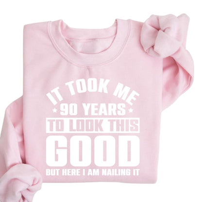 It Took Me 90 Years To Look This Good But Here I Am Nailing It Sweatshirt, Funny 90th Birthday Sweatshirt 2D0237