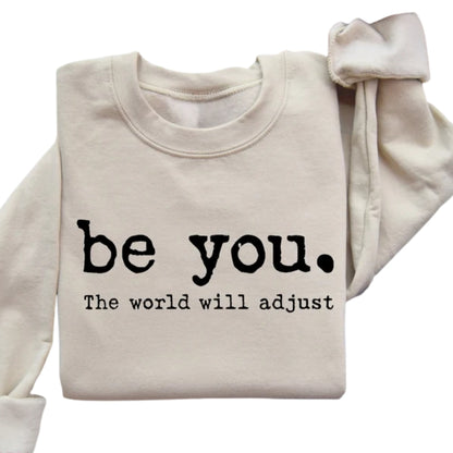Be You The World Will Adjust Sweatshirt, Love Yourself Sweatshirt For Women 2D0569