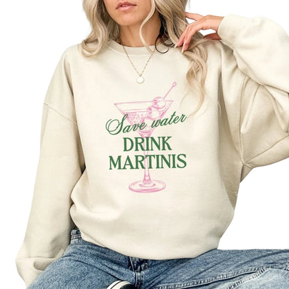 Save Water Drink Martinis Sweatshirt, Martini Lover Sweatshirt 2D0349