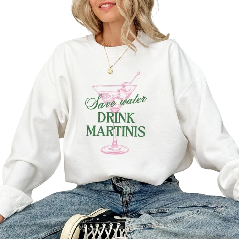 Save Water Drink Martinis Sweatshirt, Martini Lover Sweatshirt 2D0349