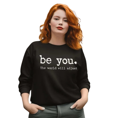 Be You The World Will Adjust Sweatshirt, Love Yourself Sweatshirt For Women 2D0569