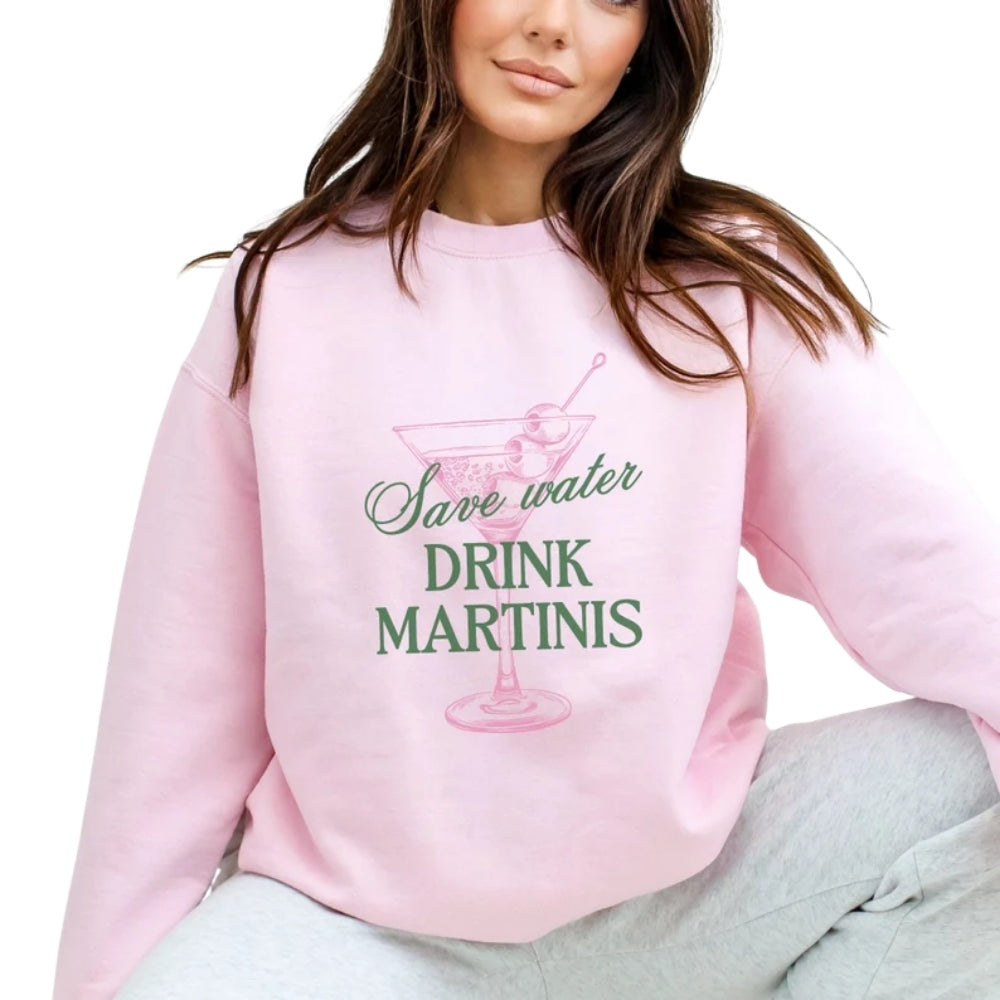 Save Water Drink Martinis Sweatshirt, Martini Lover Sweatshirt 2D0349