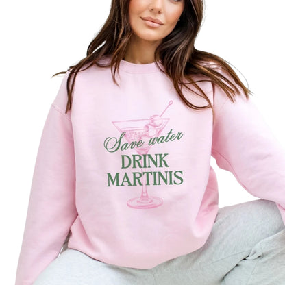 Save Water Drink Martinis Sweatshirt, Martini Lover Sweatshirt 2D0349