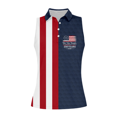 We The People 250 Years 1776-2026 USA Flag Women's Sleeveless Golf Shirt, Independence Day Golf Shirts For Ladies GZ0290