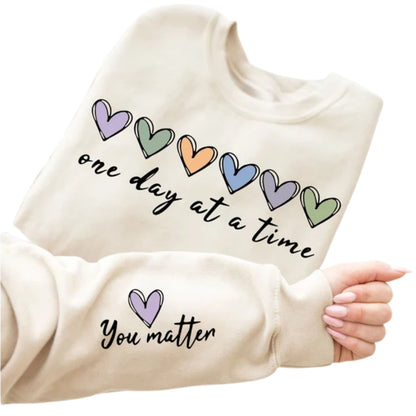 One Day At A Time You Matter Sweatshirt, Mental Health Sweatshirt 2D0570