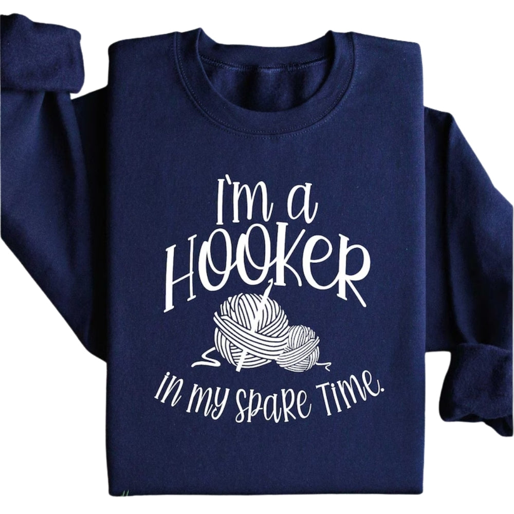 I'm a Hooker In My Spare Time Sweatshirt, Crochet Lover Sweatshirt 2D0799