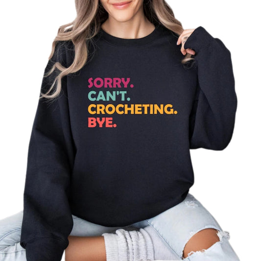 Sorry Cant Crochet Bye Sweatshirt, Funny Crochet Sweatshirt 2D0800
