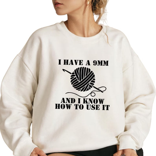 I Have A 9MM And I Know How To Use It Sweatshirt, Crochet Lover Sweater 2D0801