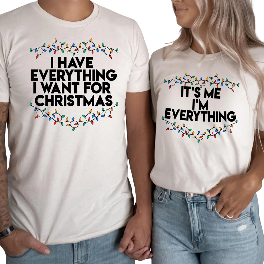 I Have Everything I Want For Christmas It's Me I'm Everything Matching Shirt For His And Her, Christmas Funny Couple Shirts ET1219