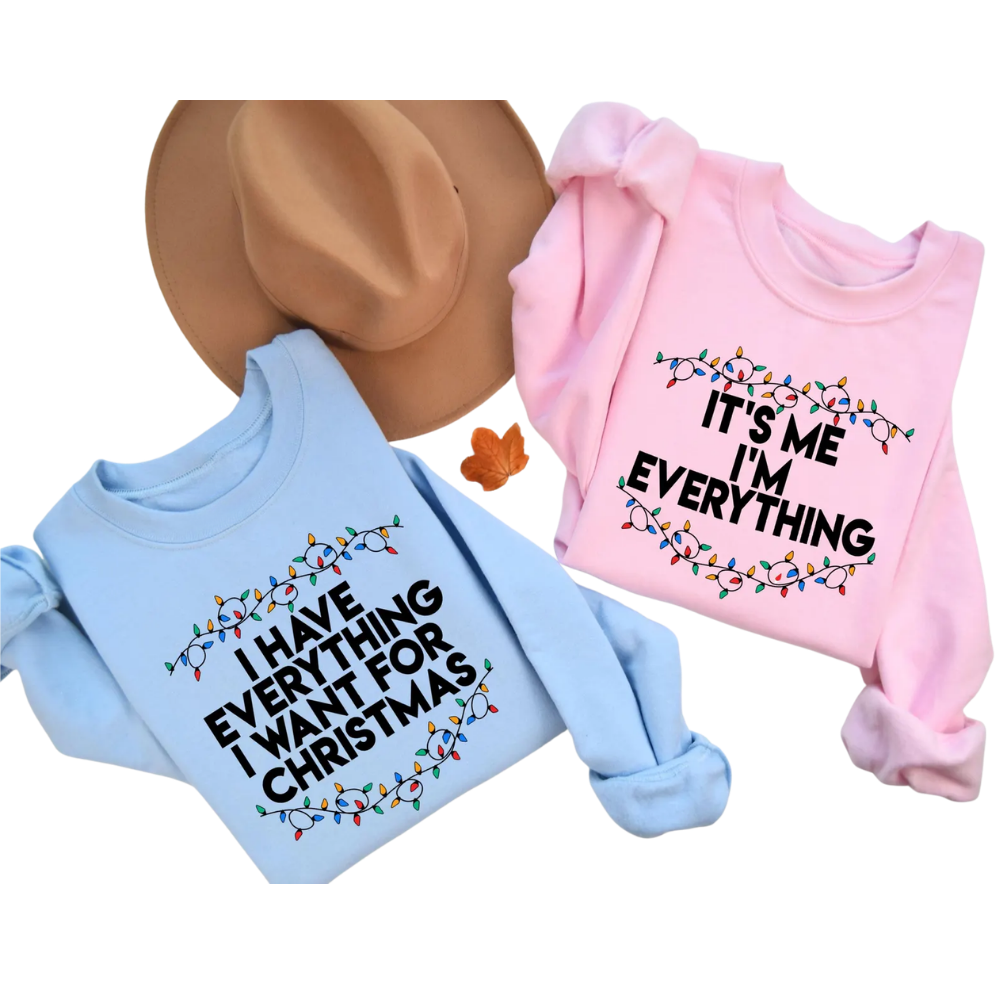 I Have Everything I Want For Christmas It's Me I'm Everything Sweatshirt For Couple, Matching Christmas Sweatshirts For His And Hert ET1278