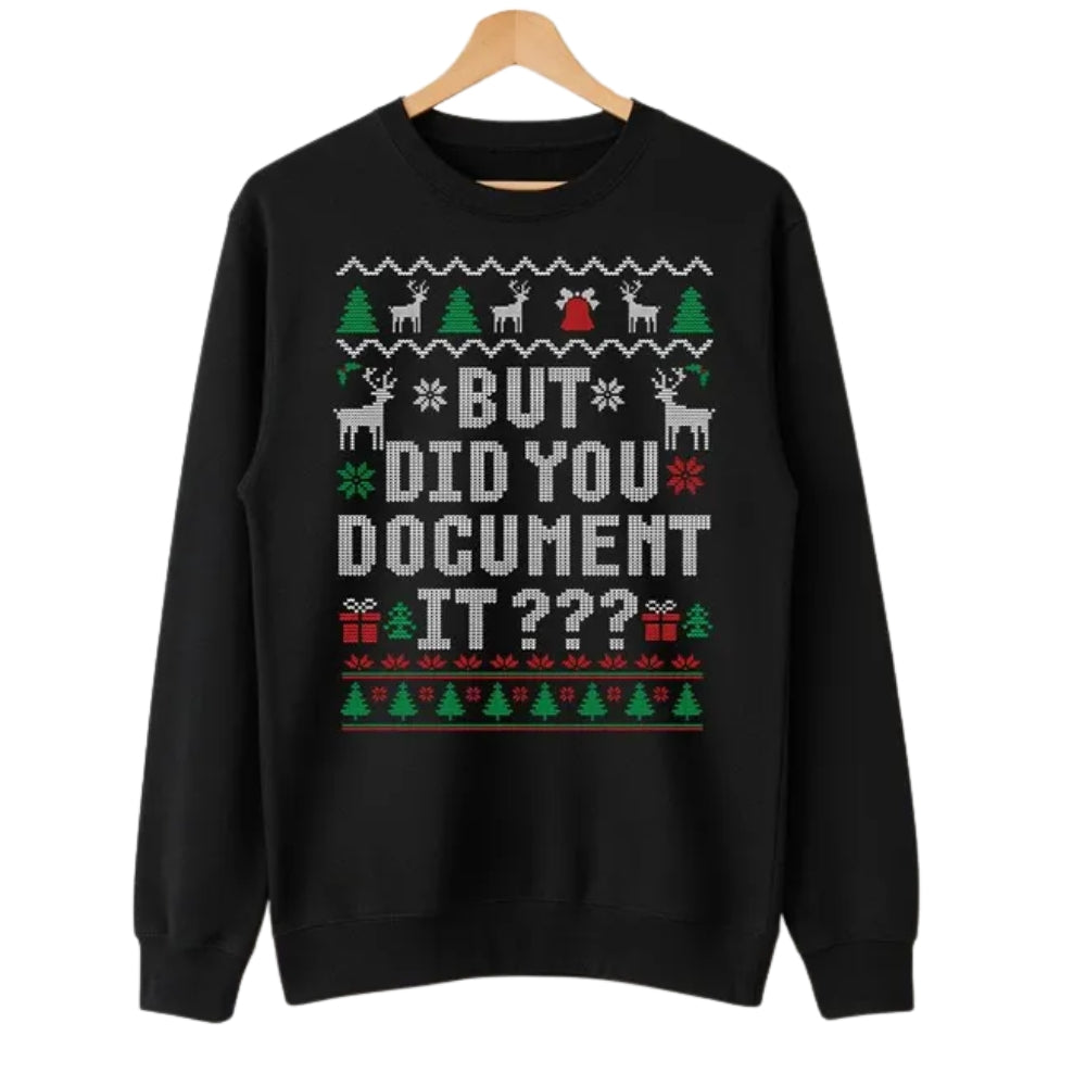 But Did You Document It Christmas Sweatshirt, Funny Office Workers Xmas Sweatshirt 2D0760