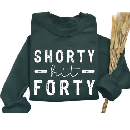Shorty Hit Forty Sweatshirt Womens, Funny 40th Birthday Sweatshirt 2D0450