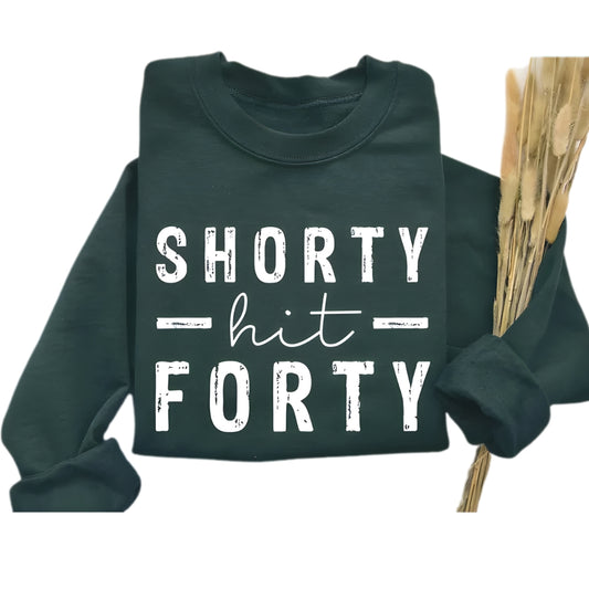 Shorty Hit Forty Sweatshirt Womens, Funny 40th Birthday Sweatshirt 2D0450